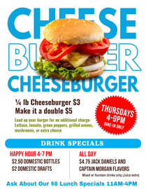 Join us for Cheeseburger Thursday at Choppers. Dine-in Only 4-9 PM Dine-in Only
¼ lb. Cheeseburger $3 - Make it a double $5
*Load up your burger foran additional charge:
Lettuce, tomato, green peppers, grilled onions, mushrooms, or extra cheese
4-7 PM
$2.50 Domestic Bottles /
$2 Domestic Drafts
All Day
$4.75 Jack Daniels and Captain Morgan flavors Join us for Cheeseburger Thursday at Choppers. Dine-in Only 4-9 PM Dine-in Only
¼ lb. Cheeseburger $3 - Make it a double $5
*Load up your burger foran additional charge:
Lettuce, tomato, green peppers, grilled onions, mushrooms, or extra cheese
4-7 PM
$2.50 Domestic Bottles /
$2 Domestic Drafts
All Day
$4.75 Jack Daniels and Captain Morgan flavors